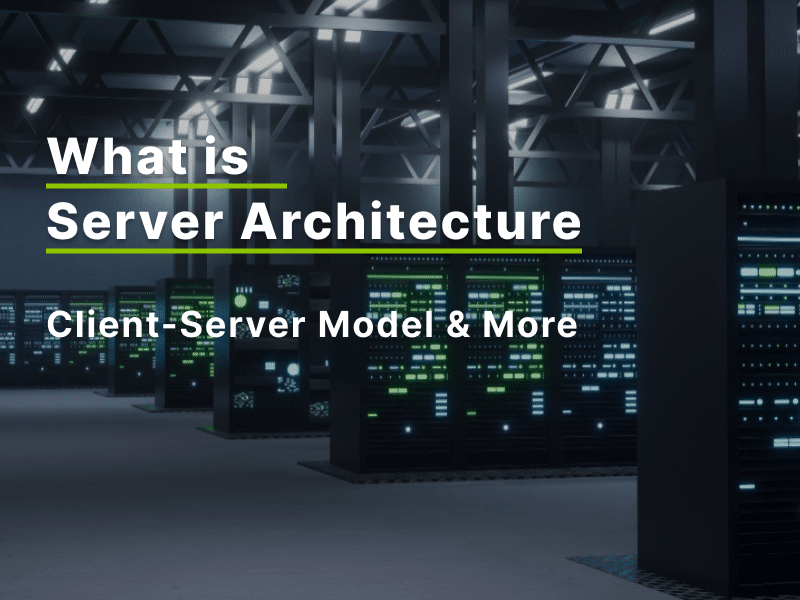 Full guide to server architecture: from client-server model to key components, pros & cons, other configurations, design considerations, & future trends.